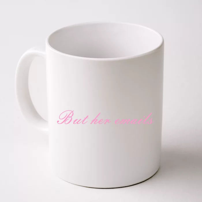 But Her Emails Pink Script Funny Hillary Clinton Meme Front & Back Coffee Mug