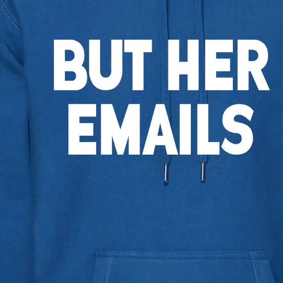 But Her Emails Premium Hoodie