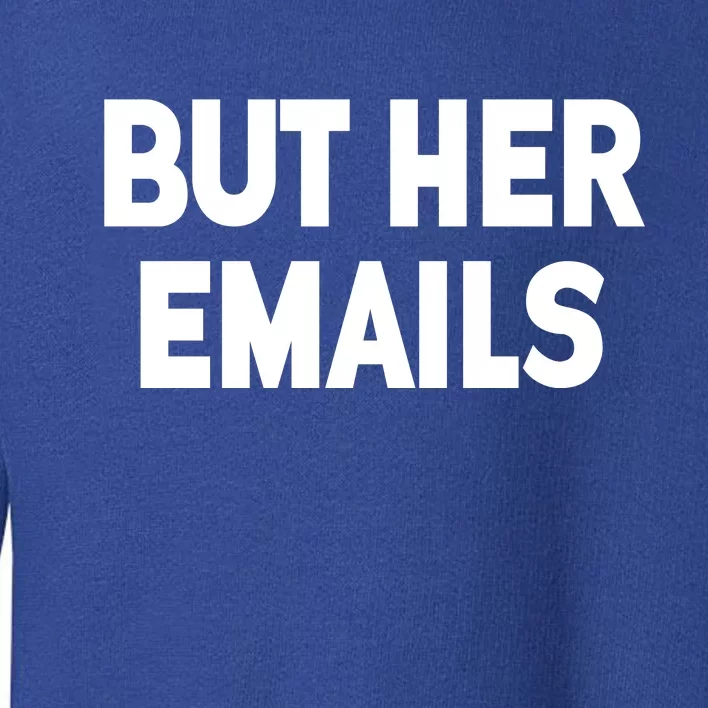 But Her Emails Toddler Sweatshirt