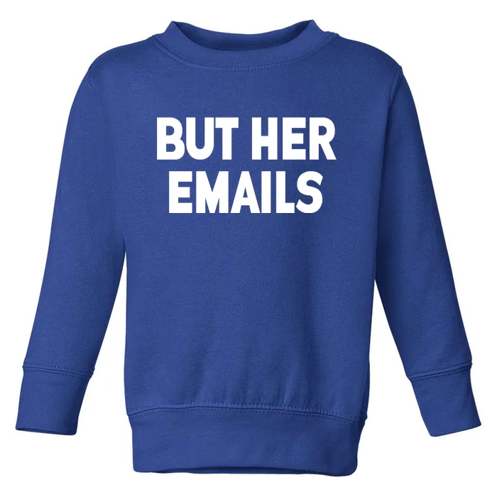 But Her Emails Toddler Sweatshirt