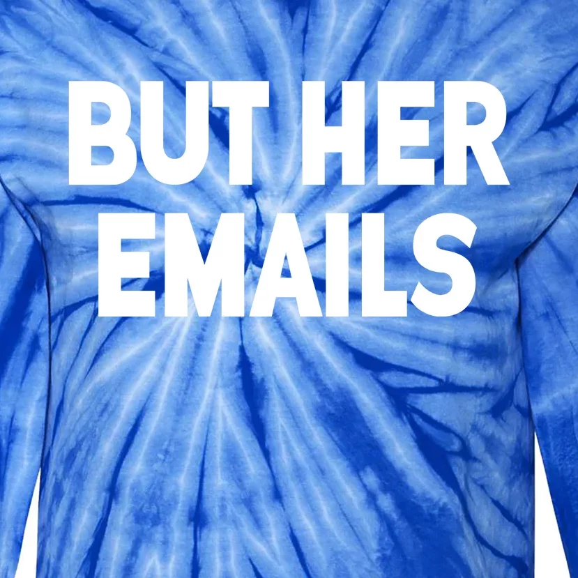 But Her Emails Tie-Dye Long Sleeve Shirt