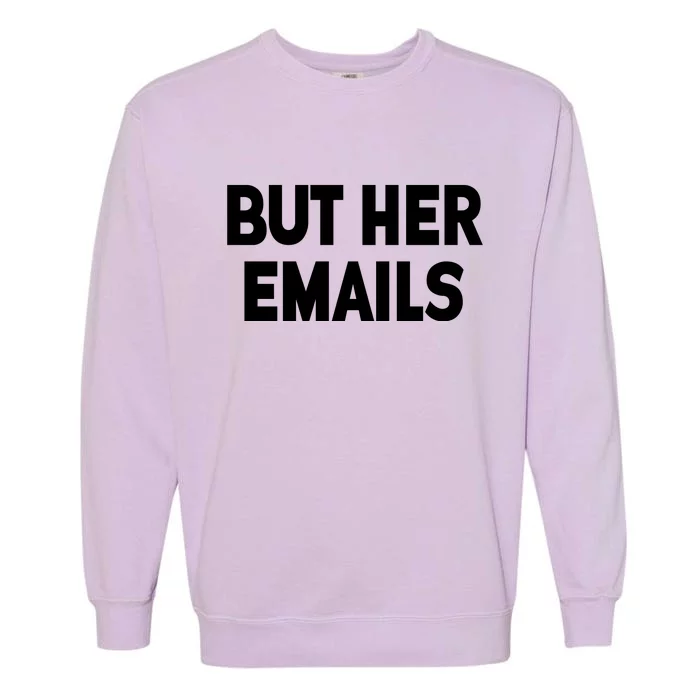 But Her Emails Garment-Dyed Sweatshirt