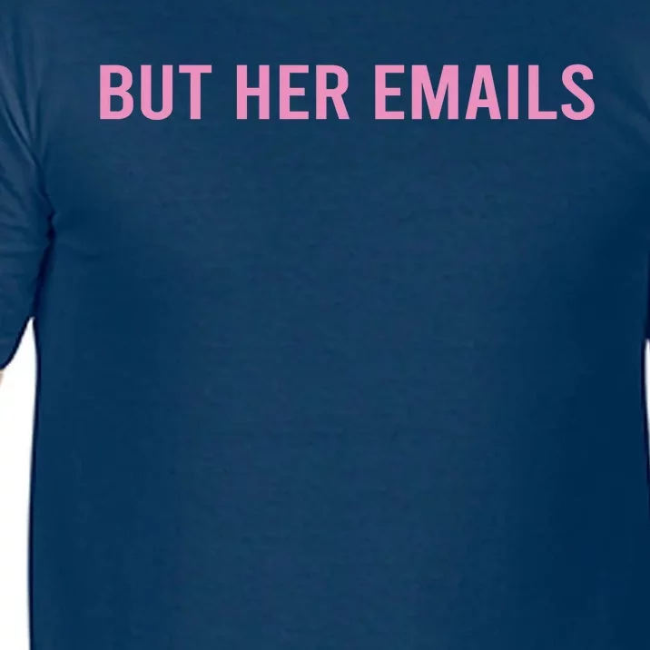 But Her Emails Comfort Colors T-Shirt