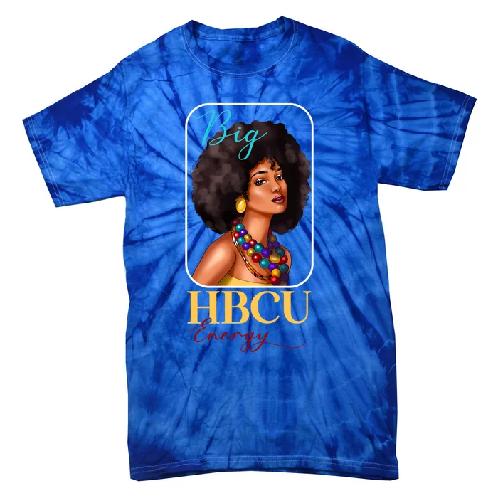 Big Hbcu Energy Historically Black College University Gift Tie-Dye T-Shirt