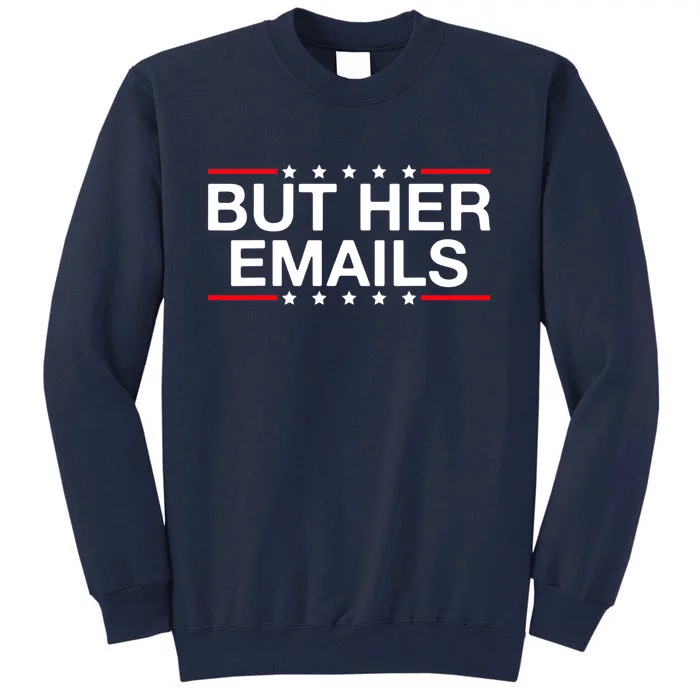 But Her Email But Her Emails Tall Sweatshirt