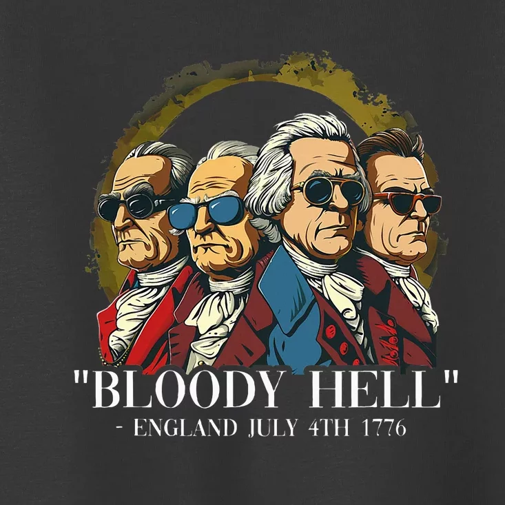 Bloody Hell England July 4th 1776 Toddler T-Shirt