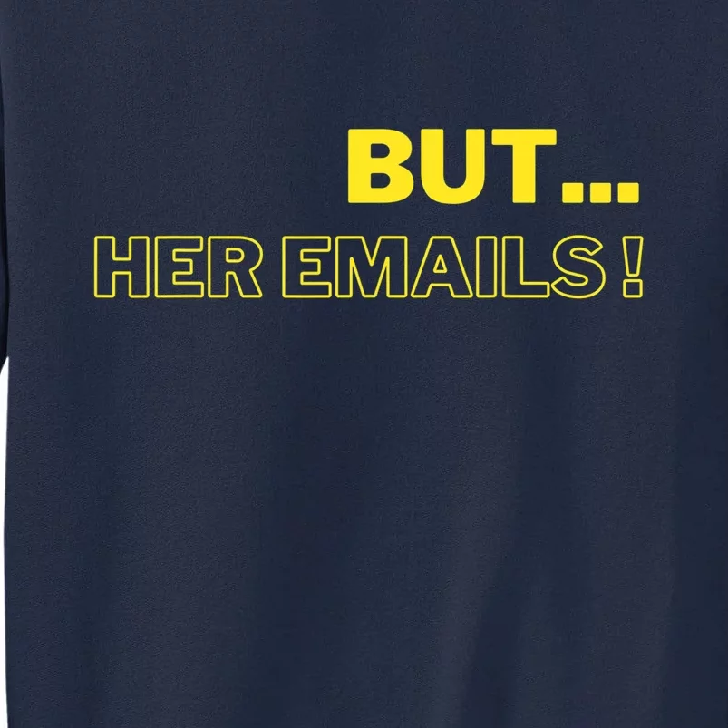 But Her Emails Funny Memes Tall Sweatshirt