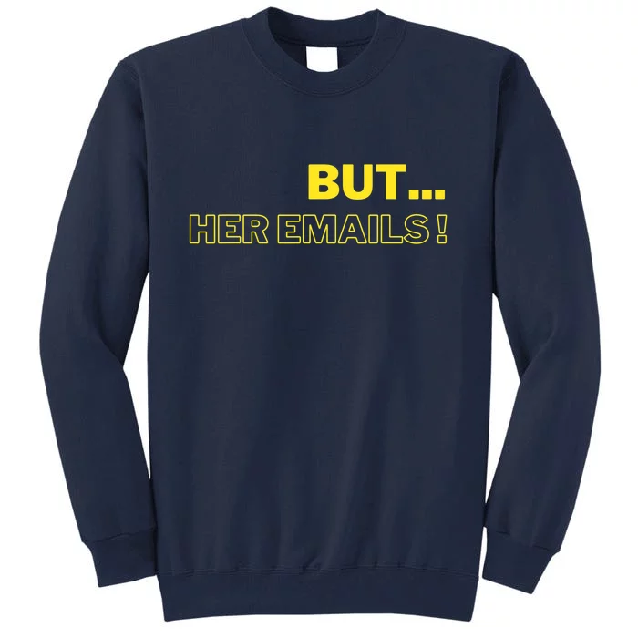 But Her Emails Funny Memes Tall Sweatshirt