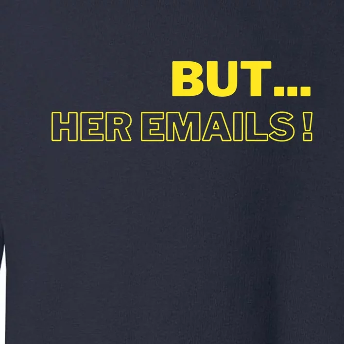 But Her Emails Funny Memes Toddler Sweatshirt