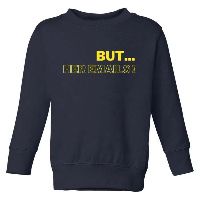 But Her Emails Funny Memes Toddler Sweatshirt