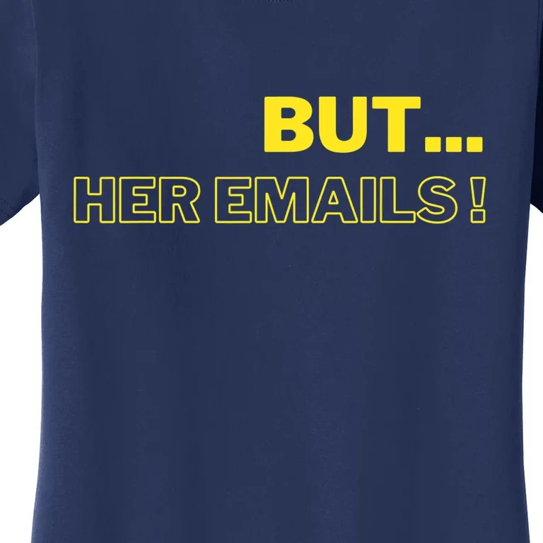 But Her Emails Funny Memes Women's T-Shirt