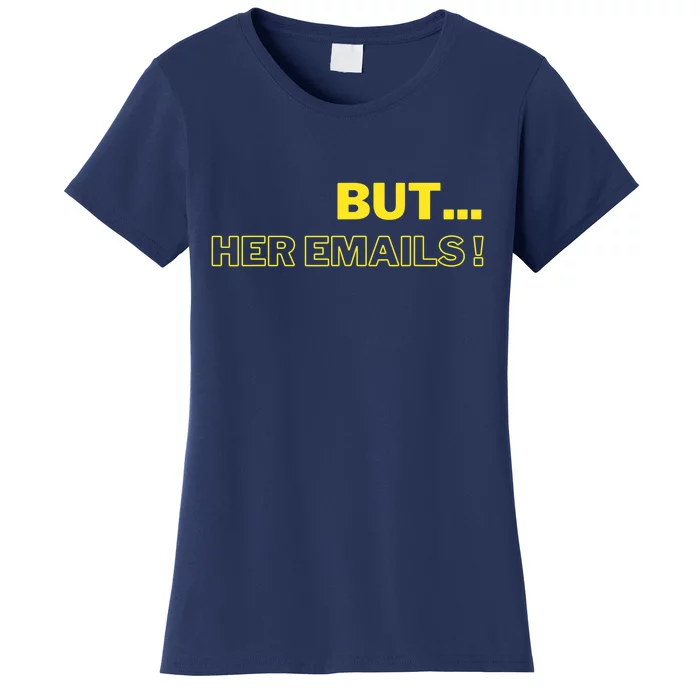 But Her Emails Funny Memes Women's T-Shirt