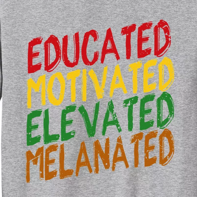 Black History Educated Motivated Elevated Melanated Tall Sweatshirt