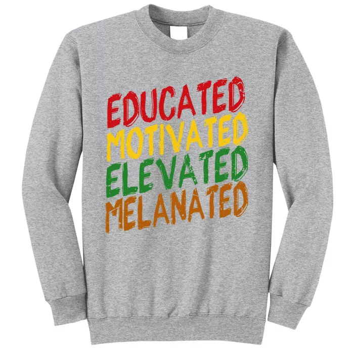 Black History Educated Motivated Elevated Melanated Tall Sweatshirt