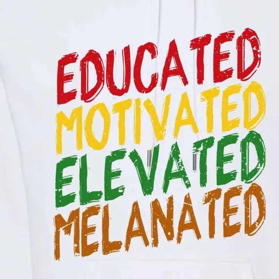 Black History Educated Motivated Elevated Melanated Premium Hoodie