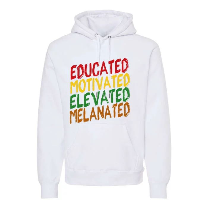 Black History Educated Motivated Elevated Melanated Premium Hoodie