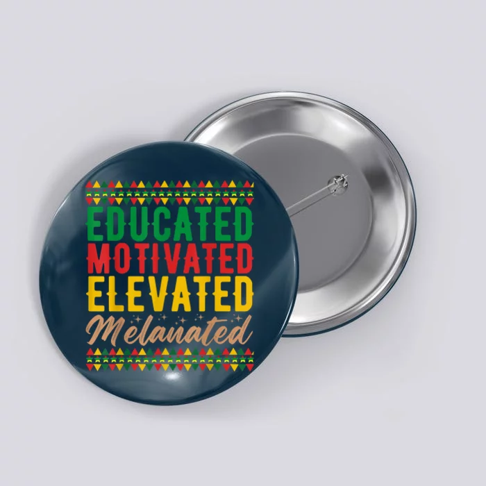 Black History Educated Motivated Elevated Melanated Button