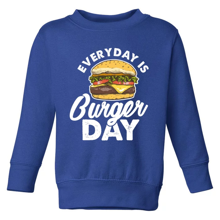 Burger Hamburger Fast Food Foodie Every Day Is Burger Day Cool Gift Toddler Sweatshirt