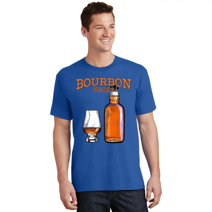 Bourbon Helps Funny Alcohol Ing Cute Gift T-Shirt