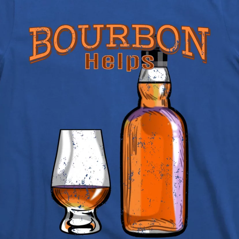 Bourbon Helps Funny Alcohol Ing Cute Gift T-Shirt