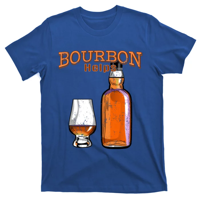 Bourbon Helps Funny Alcohol Ing Cute Gift T-Shirt