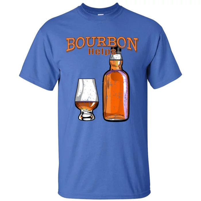 Bourbon Helps Funny Alcohol Ing Cute Gift Tall T-Shirt