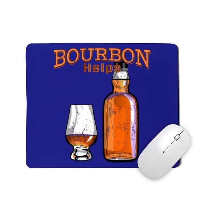 Bourbon Helps Funny Alcohol Ing Cute Gift Mousepad