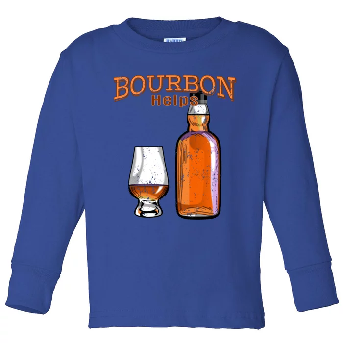 Bourbon Helps Funny Alcohol Ing Cute Gift Toddler Long Sleeve Shirt