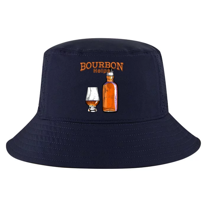 Bourbon Helps Funny Alcohol Ing Cute Gift Cool Comfort Performance Bucket Hat