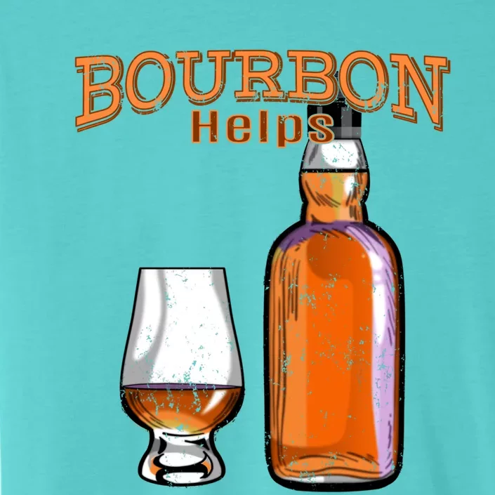 Bourbon Helps Funny Alcohol Ing Cute Gift ChromaSoft Performance T-Shirt