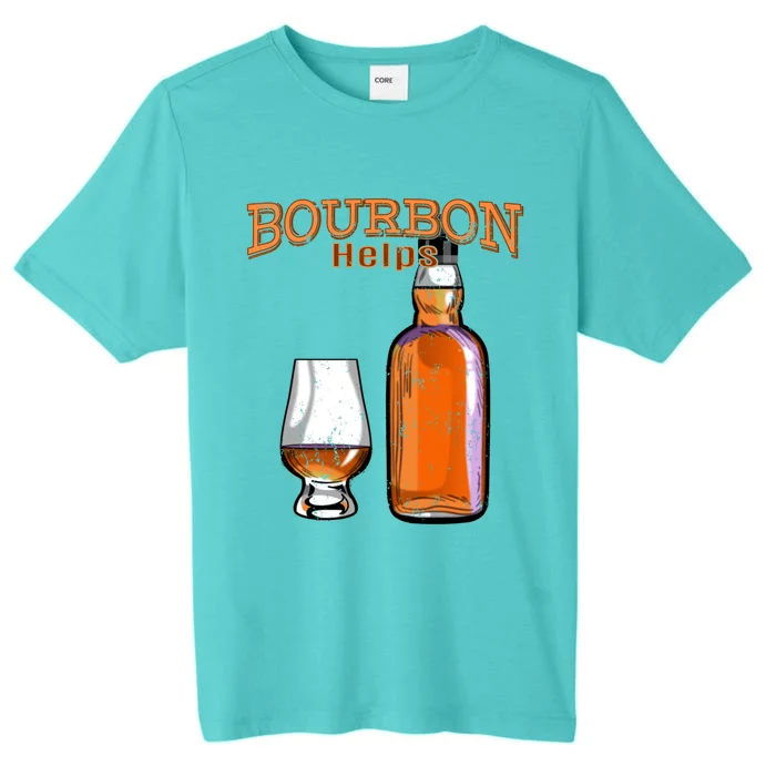 Bourbon Helps Funny Alcohol Ing Cute Gift ChromaSoft Performance T-Shirt