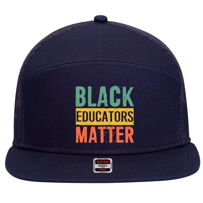 Black History Funny Gift Black Pride Black Educators Matter Gift 7 Panel Mesh Trucker Snapback Hat