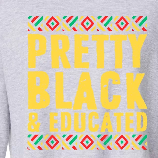 Black History Funny Gift Black Pride Pretty Black And Educated Funny Gift Cropped Pullover Crew