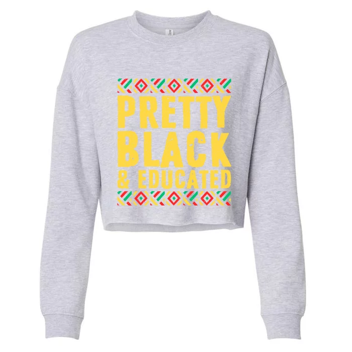 Black History Funny Gift Black Pride Pretty Black And Educated Funny Gift Cropped Pullover Crew