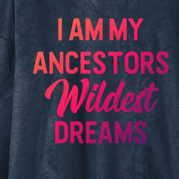 Black History Great Gift I Am My Ancestors Wildest Dreams Hooded Wearable Blanket