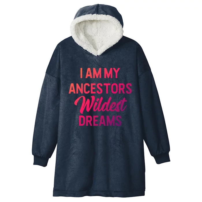 Black History Great Gift I Am My Ancestors Wildest Dreams Hooded Wearable Blanket