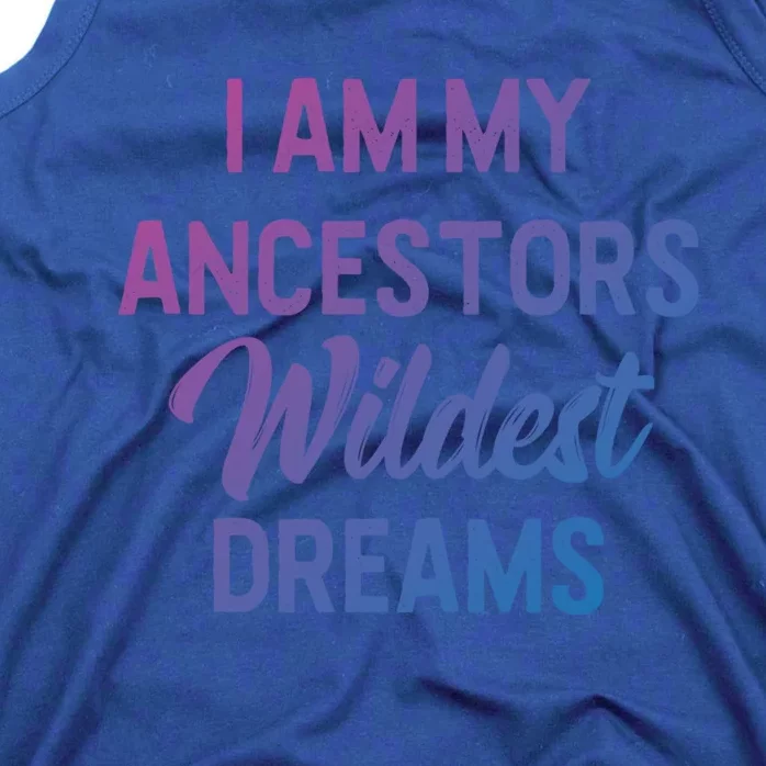 Black History Great Gift I Am My Ancestors Wildest Dreams Tank Top