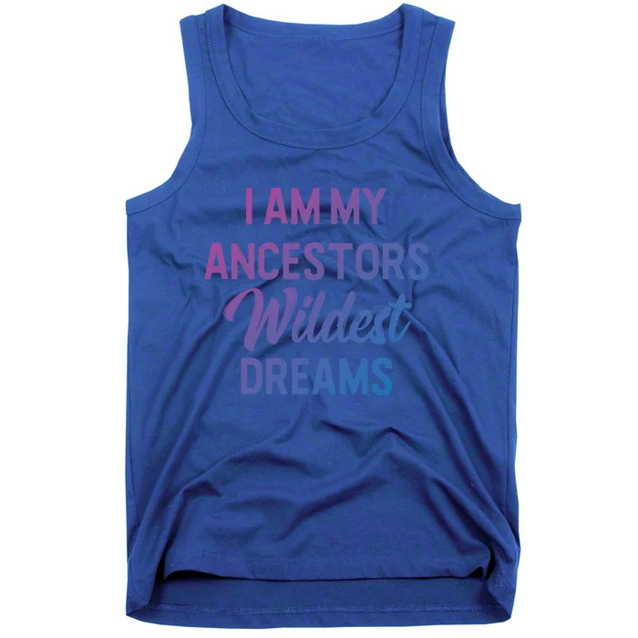 Black History Great Gift I Am My Ancestors Wildest Dreams Tank Top