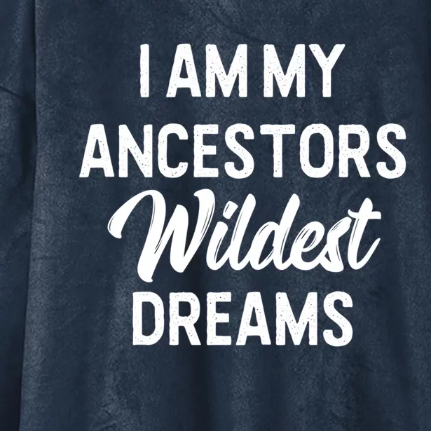 Black History Great Gift I Am My Ancestors Wildest Dreams Hooded Wearable Blanket