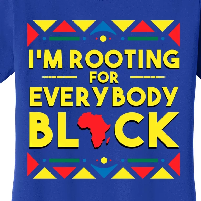 Black History Gift I'm Rooting For Everybody Black Africa Women's T-Shirt