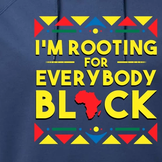 Black History Gift I'm Rooting For Everybody Black Africa Performance Fleece Hoodie