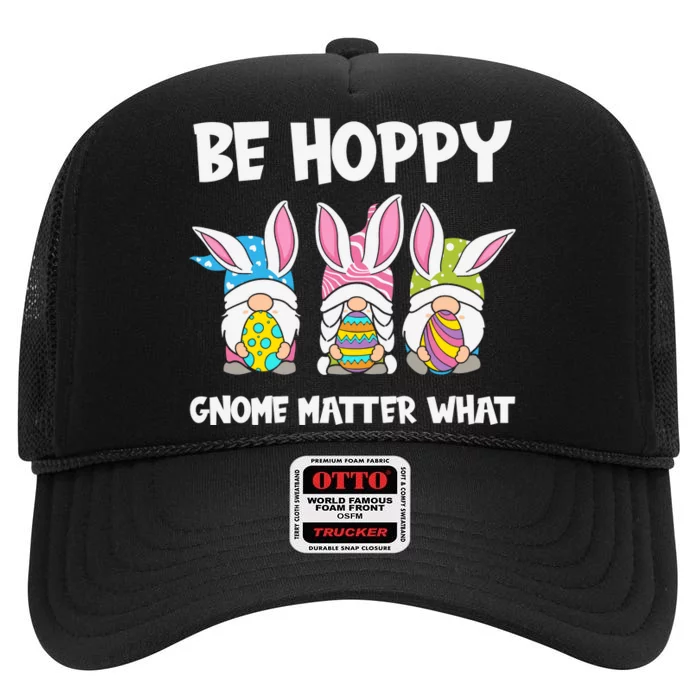 Be Hoppy Gnome Matter What Easter Day Spring Easter Day Bunny Eggs High Crown Mesh Trucker Hat