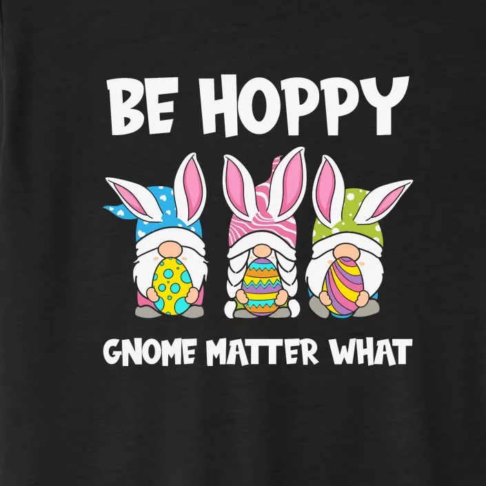 Be Hoppy Gnome Matter What Easter Day Spring Easter Day Bunny Eggs ChromaSoft Performance T-Shirt