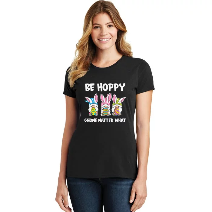 Be Hoppy Gnome Matter What Easter Day Spring Easter Day Bunny Eggs Women's T-Shirt