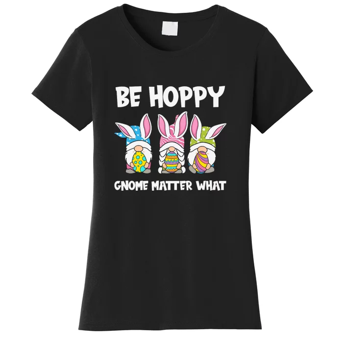 Be Hoppy Gnome Matter What Easter Day Spring Easter Day Bunny Eggs Women's T-Shirt