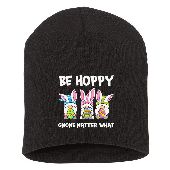 Be Hoppy Gnome Matter What Easter Day Spring Easter Day Bunny Eggs Short Acrylic Beanie