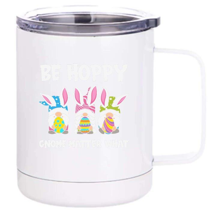 Be Hoppy Gnome Matter What Easter Day Spring Easter Day Bunny Eggs Front & Back 12oz Stainless Steel Tumbler Cup