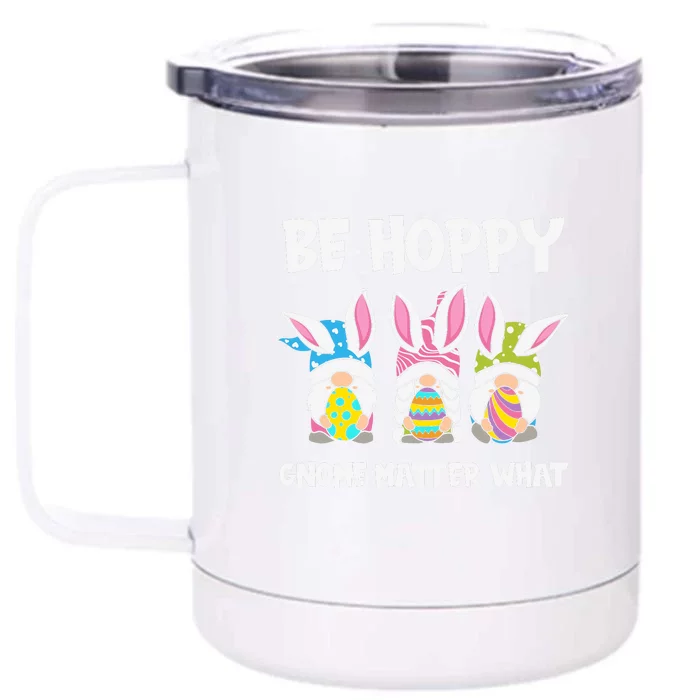 Be Hoppy Gnome Matter What Easter Day Spring Easter Day Bunny Eggs Front & Back 12oz Stainless Steel Tumbler Cup