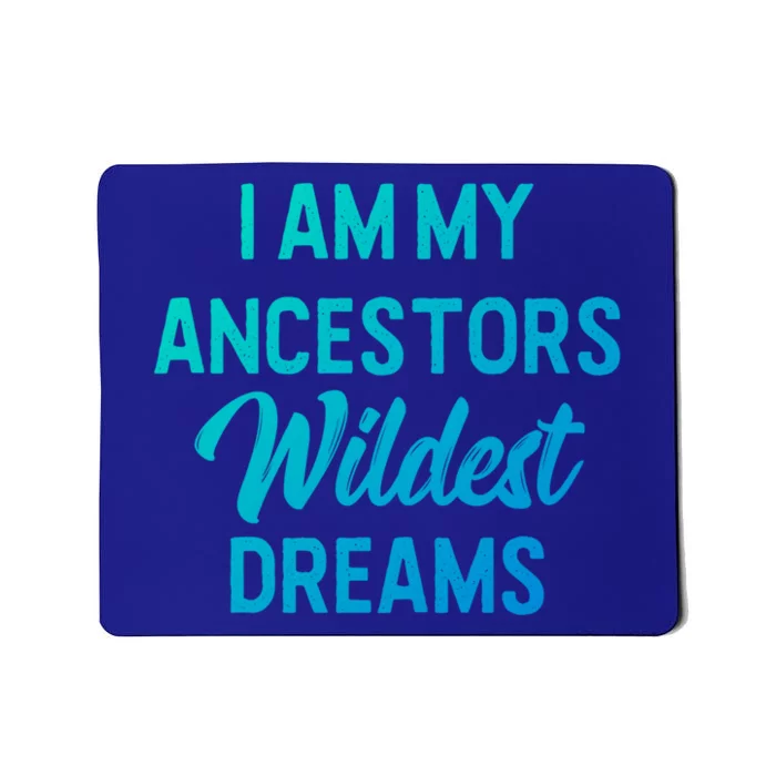 Black History Great Gift I Am My Ancestors Wildest Dreams Mousepad