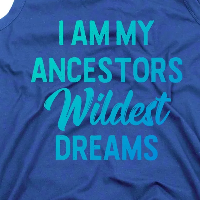 Black History Great Gift I Am My Ancestors Wildest Dreams Tank Top